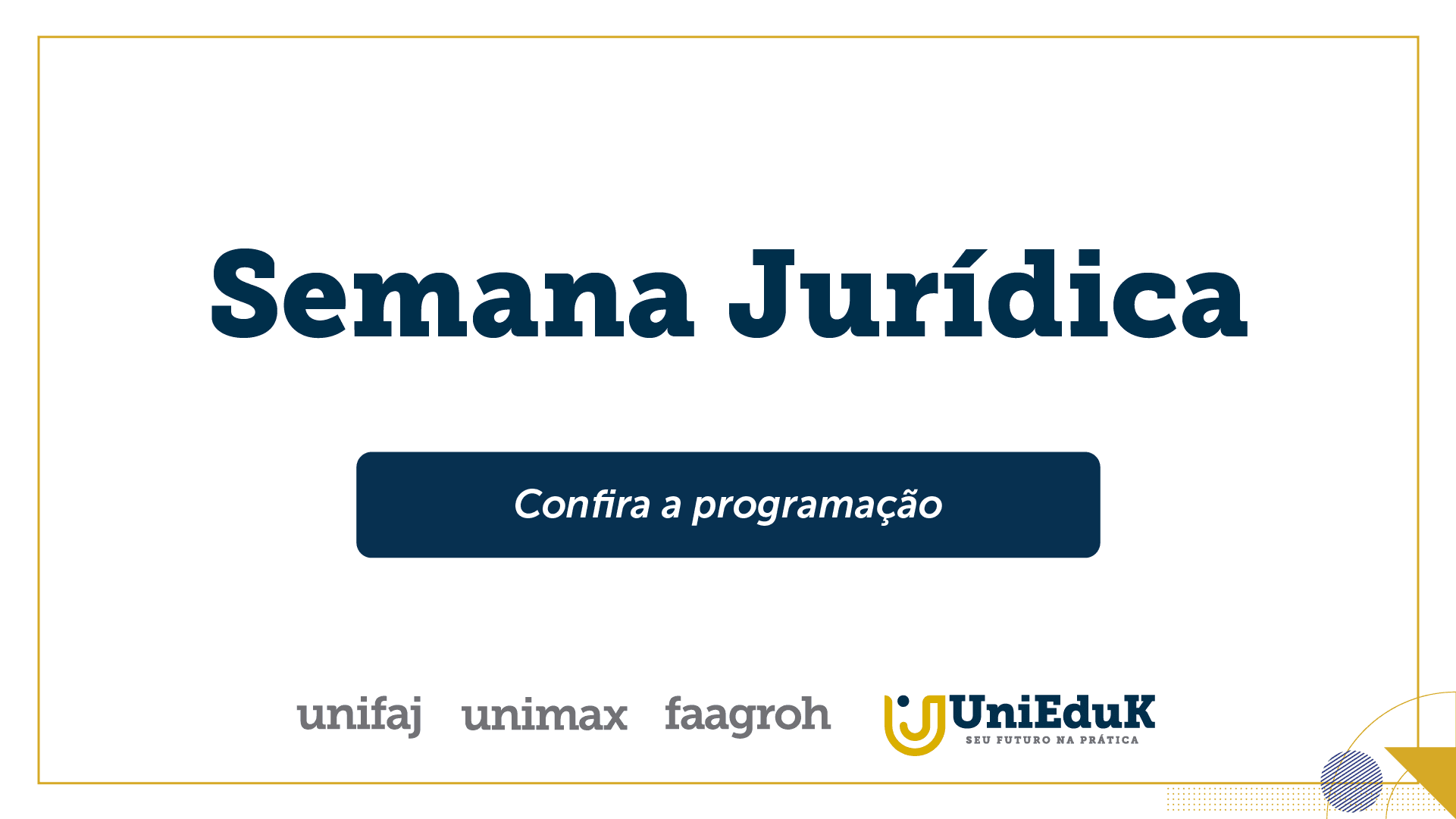 A imagem traz uma arte nos moldes do Grupo UniEduK com o texto: “Semana Jurídica, confira a programação”.