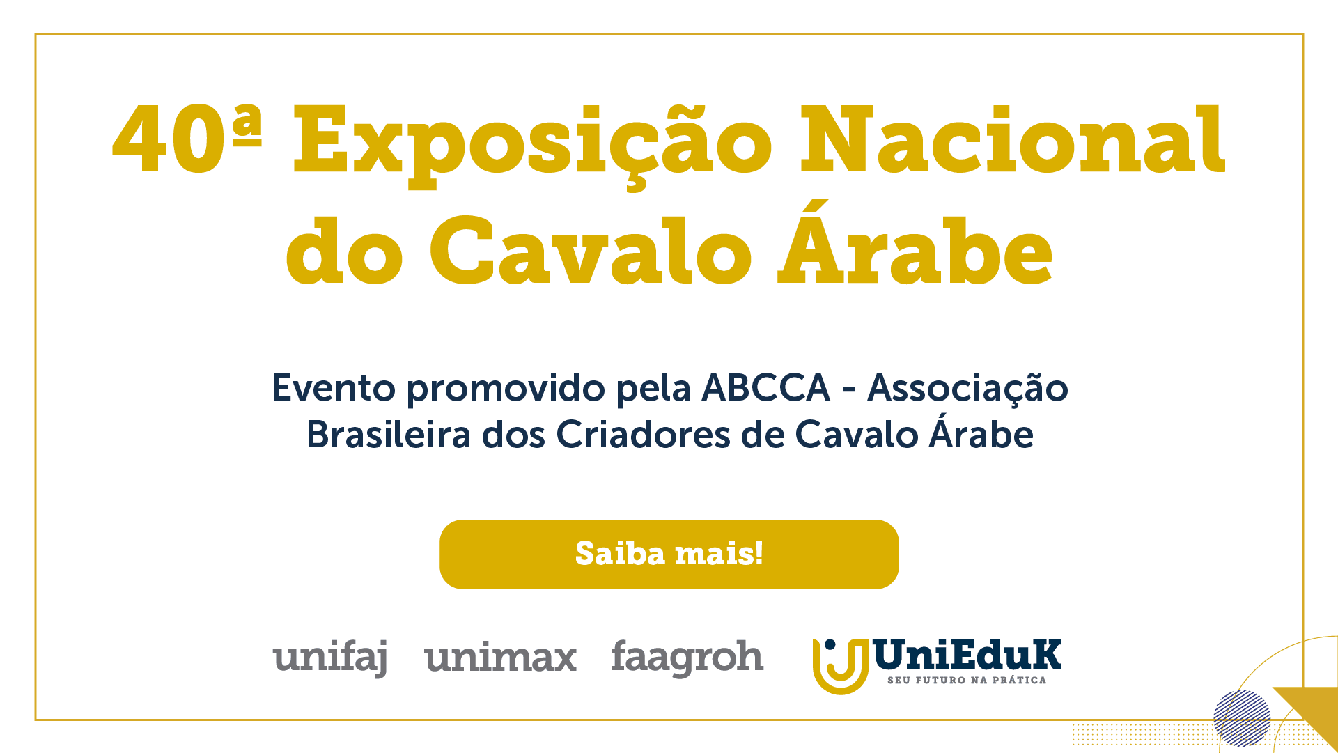 A arte nos moldes do Grupo UniEduK traz informação sobre os organizadores da 40ª Exposição Nacional do Cavalo Árabe.