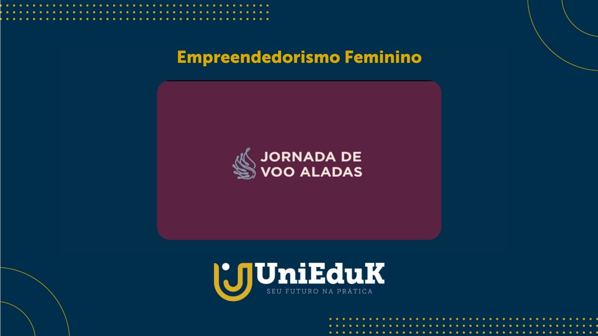 Imagem é uma arte com logo do programa de empreendedorismo feminino “Jornada de Voo Aladas” apoiado pelo Grupo UniEduK.
