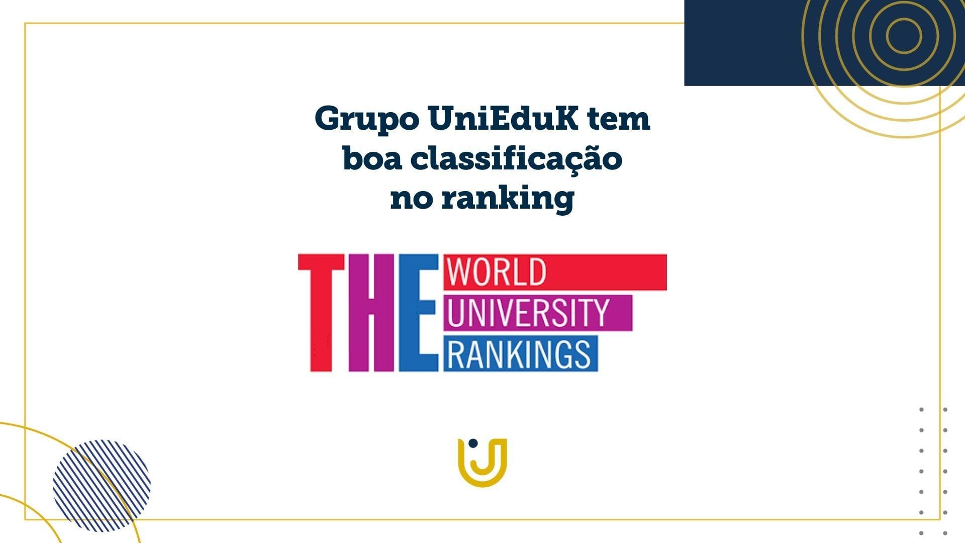 A imagem mostra uma arte que diz sobre o ranking Times Higher Education e classificação do Grupo UniEduK.